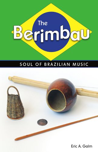 The Berimbau Soul Of Brazilian Music Eric A Galm