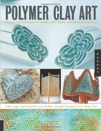 Polymer Clay Art Projects And Techniques For Jewelry Gifts Figures And Decorative Surfaces 1st Edition Celie Fago