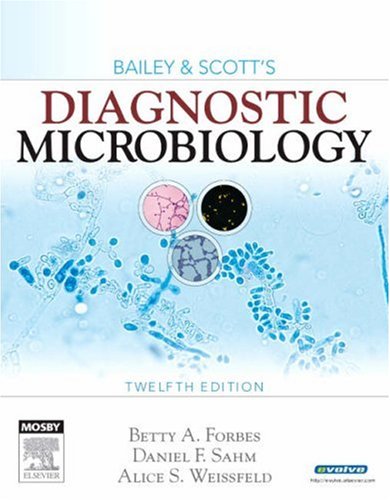 Bailey Scotts Diagnostic Microbiology 12th Edition Diagnostic Microbiology Bailey Scotts 12th Edition Betty A Forbes Phd Dabmm Faam