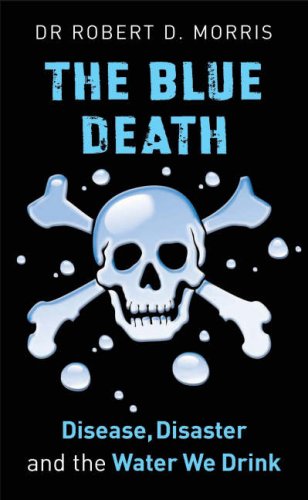 The Blue Death Disease Disaster And The Water We Drink Robert D Morris
