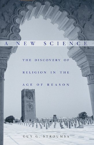 A New Science The Discovery Of Religion In The Age Of Reason Guy G Stroumsa