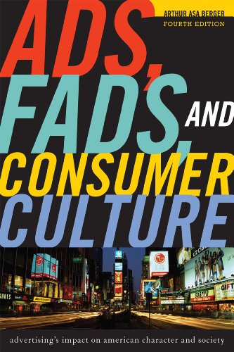 Ads Fads And Consumer Culture Advertisings Impact On American Character And Society 4th Arthur Asa Berger