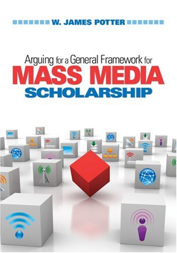 Arguing For A General Framework For Mass Media Scholarship W James Potter