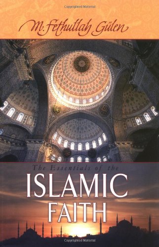 The Essentials Of The Islamic Faith Second Edition Fethullah Gulen