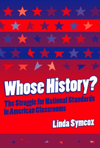 Whose History The Struggle For National Standards In American Classrooms Linda Symcox