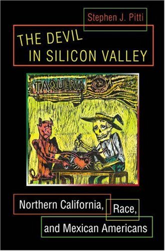 The Devil In Silicon Valley Northern California Race And Mexican Americans Stephen J Pitti
