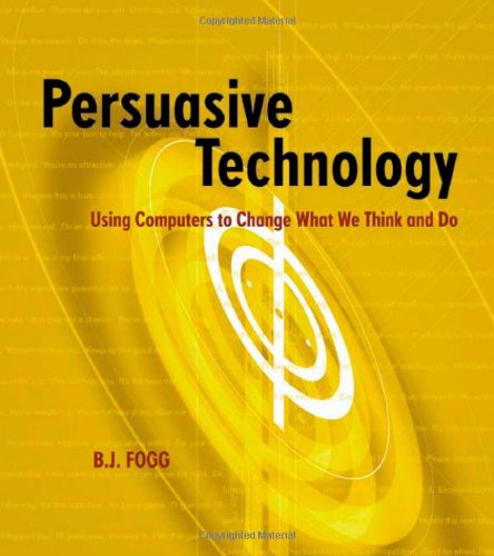 Persuasive Technology Using Computers To Change What We Think And Do Interactive Technologies 1st Edition Bj Fogg