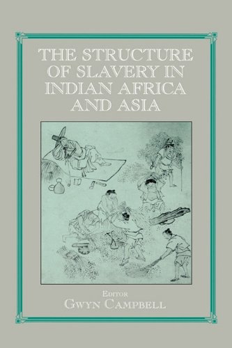 Structure Of Slavery In Indian Ocean Africa And Asia Studies In Slave And Postslave Societies And Cultures Annotated Edition Gwyn Campbell Editor