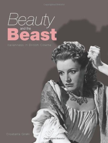 Beauty And The Beast Italianness In British Cinema 1st Edition Elisabetta Girelli