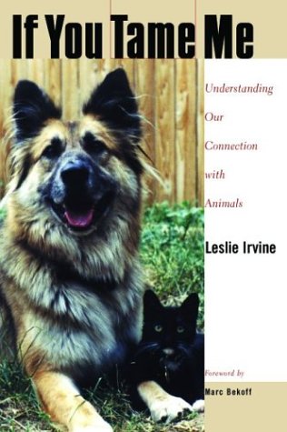 If You Tame Me Understanding Our Connection With Animals Animals Culture And Society Leslie Irvine