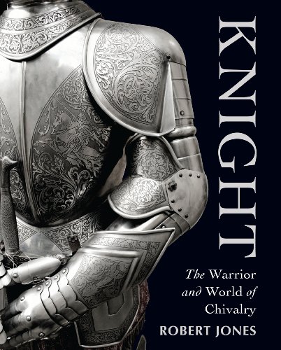 Knight The Warrior And World Of Chivalry General Military Robert Jones