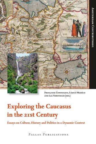 Exploring The Caucasus In The 21st Century Essays On Culture History And Politics In A Dynamic Context Francoise Companjen