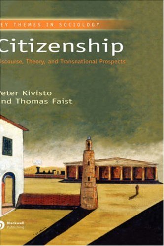 Citizenship Discourse Theory And Transnational Prospects Key Themes In Sociology 1st Edition Peter Kivisto