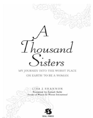 A Thousand Sisters My Journey Into The Worst Place On Earth To Be A Woman Lisa Shannon