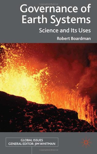 Governance Of Earth Systems Science And Its Uses Global Issues Series Robert Boardman