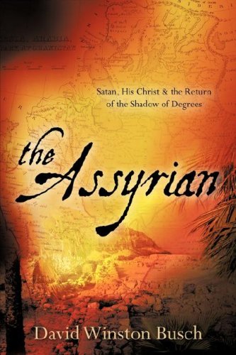The Assyrian Satan His Christ The Return Of The Shadow Of Degrees David Winston Busch
