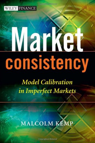 Market Consistency Model Calibration In Imperfect Markets The Wiley Finance Series 1st Edition Malcolm Kemp