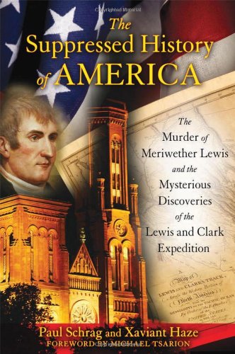 The Suppressed History Of America The Murder Of Meriwether Lewis And The Mysterious Discoveries Of The Lewis And Clark Expedition Paul Schrag