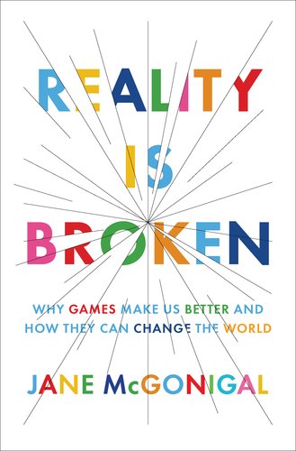Reality Is Broken Why Games Make Us Better And How They Can Change The World 1st Edition Jane Mcgonigal