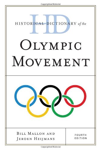 Historical Dictionary Of The Olympic Movement Historical Dictionaries Of Sports 4th Edition Jeroen Heijmans