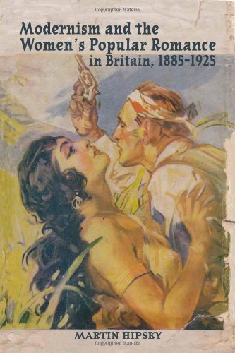 Modernism And The Womens Popular Romance In Britain 18851925 1st Edition Martin Hipsky