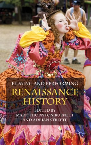 Filming And Performing Renaissance History Mark Thornton Burnett