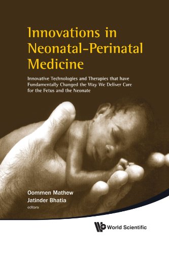 Innovations In Neonatalperinatal Medicine Innovative Technologies And Therapies That Have Fundamentally Changed The Way We Deliver Care For The Fetus And The Neonate 1st Edition Oommen Mathew