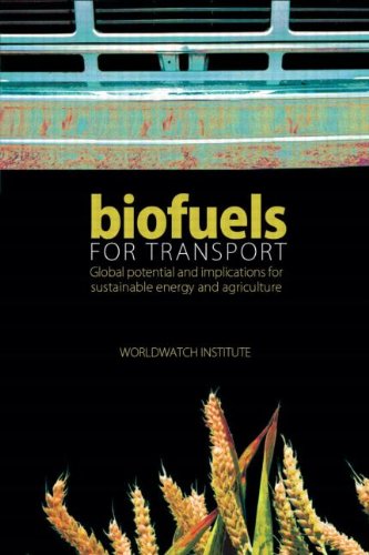 Biofuels For Transport Global Potential And Implications For Sustainable Energy And Agriculture Worldwatch Institute