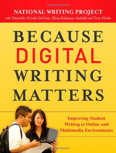 Because Digital Writing Matters Improving Student Writing In Online And Multimedia Environments National Writing Project 1st Edition National Writing Project