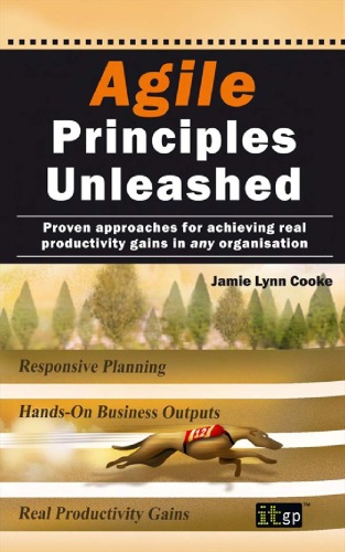 Agile Principles Unleashed Proven Approaches For Achieving Real Productivity Gains In Any Organisation Jamie Lynn Cooke