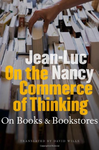 On The Commerce Of Thinking Of Books And Bookstores 4th Edition Jeanluc Nancy Translated By David Wills