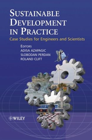 Sustainable Development In Practice Case Studies For Engineers And Scientists 1st Edition Adisa Azapagic