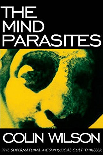 The Mind Parasites The Supernatural Metaphysical Cult Thriller New Edition Colin Wilson