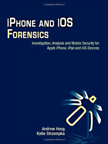 Iphone And Ios Forensics Investigation Analysis And Mobile Security For Apple Iphone Ipad And Ios Devices 1st Edition Andrew Hoog