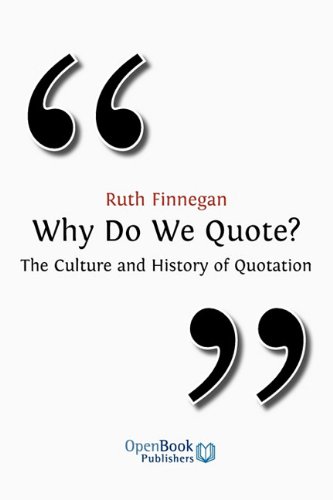 Why Do We Quote The Culture And History Of Quotation Ruth Finnegan