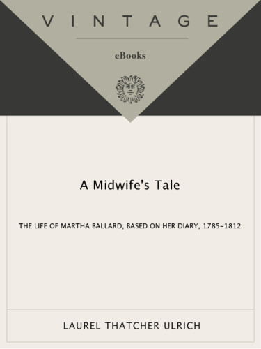 A Midwifes Tale The Life Of Martha Ballard Based On Her Diary 17851812 Laurel Thatcher Ulrich