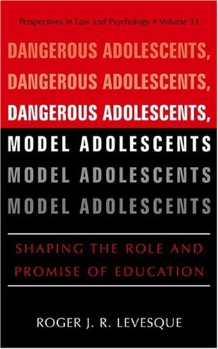 Dangerous Adolescents Model Adolescents Shaping The Role And Promise Of Education 1st Edition Roger J R Levesque Auth