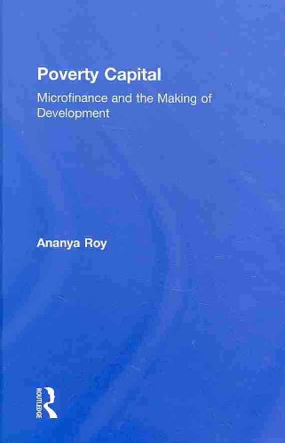 Poverty Capital Microfinance And The Making Of Development 1st Edition Ananya Roy