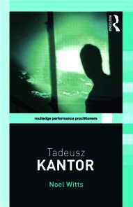 Tadeusz Kantor Routledge Performance Practitioners 1st Edition Noel Witts