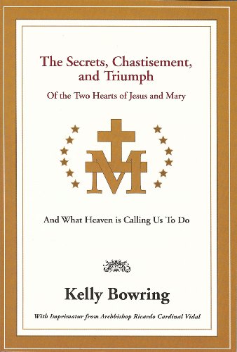 Secrets Chastisement And Triumph Of The Two Hearts Of Jesus And Mary And What Heaven Is Calling Us To Do Kelly Bowring