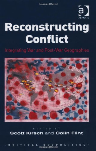 Reconstructing Conflict Critical Geopolitics Scott Kirsch Colin Flint