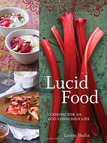 Lucid Food Cooking For An Ecoconscious Life Louisa Shafia Jennifer Martin