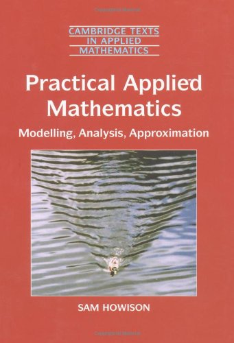 Practical Applied Mathematics Modelling Analysis Approximation Sam Howison