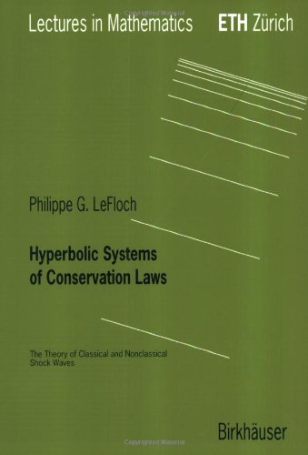 Hyperbolic Systems Of Conservation Laws The Theory Of Classical And Nonclassical Shock Waves Lectures In Mathematics Eth Zrich 1st Edition Philippe G Lefloch