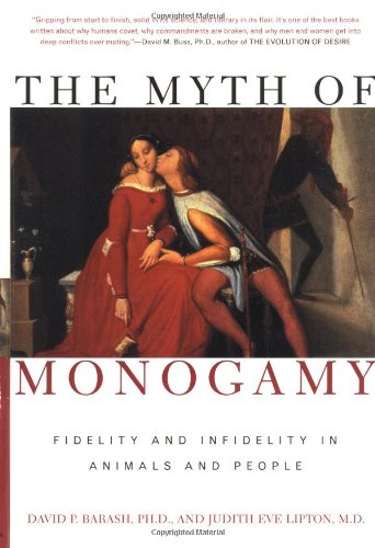 The Myth Of Monogamy Fidelity And Infidelity In Animals And People David P Barash