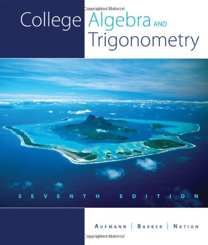 College Algebra And Trigonometry 7th Richard N Aufmann Vernon C Barker