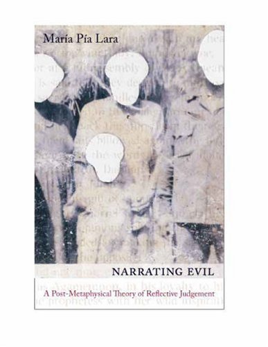 Narrating Evil A Postmetaphysical Theory Of Reflective Judgment Maria Pia Lara