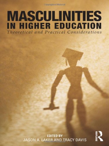 Masculinities In Higher Education Theoretical And Practical Considerations 1st Edition Jason A Laker
