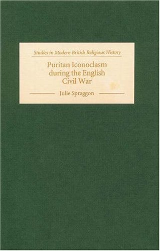 Puritan Iconoclasm During The English Civil War 2004 Corr 2nd Julie Spraggon