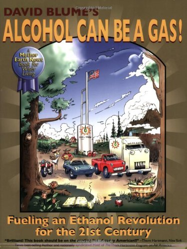 Alcohol Can Be A Gas Fueling An Ethanol Revolution For The 21st Century 1st Edition David Blume